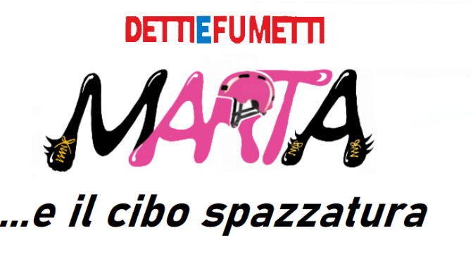 MARTA E IL CIBO SPAZZATURA -EPISODIO 2- SERIE DI DETTI E FUMETTI