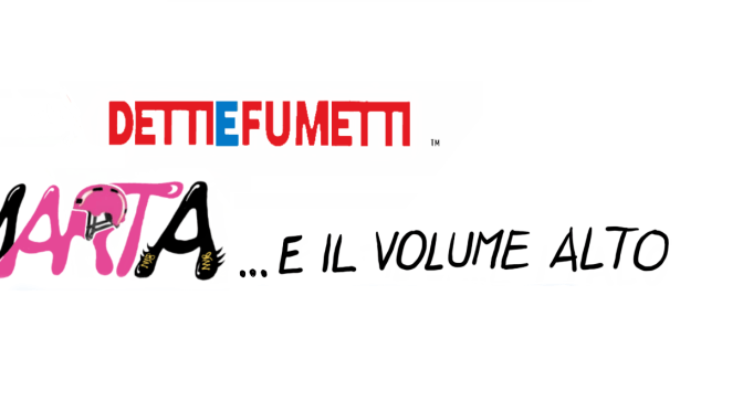 MARTA E IL VOLUME ALTO – EPISODIO 6 -LA SERIE DI DETTI E FUMETTI