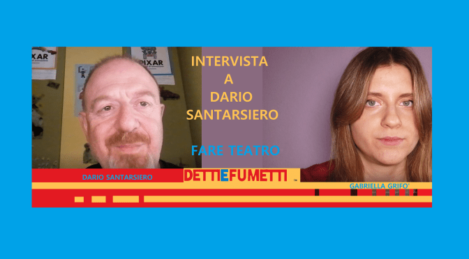 INTERVISTA A DARIO SANTARSIERO DI GABRIELLA GRIFO’ – PER L’USCITA DEL LIBRO “FARE TEATRO”.