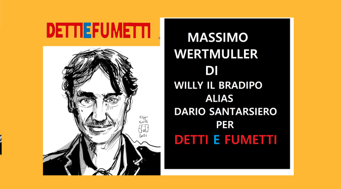 INTERVISTA A MASSIMO WERTMULLER DI DARIO SANTARSIERO -WILLY IL BRADIPO PER DETTI E FUMETTI
