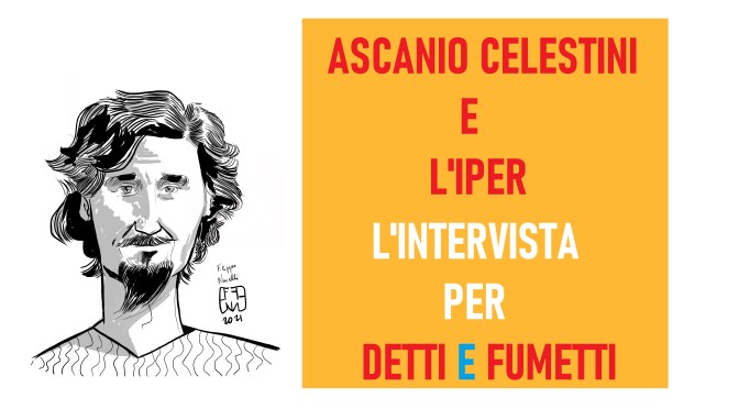Dario Santarsiero ALIAS Willy intervista ASCANIO CELESTINI PER DETTI E FUMETTI