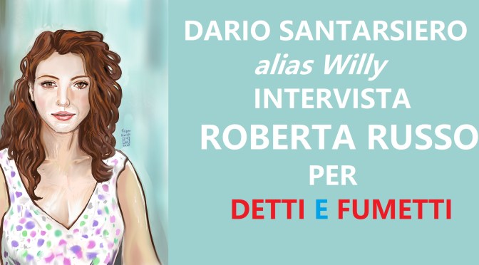 DARIO SANTARSIERO ALIAS WILLY INTERVISTA L’ATTRICE ROBERTA RUSSO