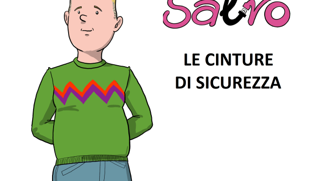 SALVO  e le cinture di sicurezza – episodio 3