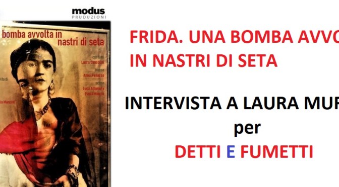 FRIDA, UNA BOMBA AVVOLTA IN NASTRI DI SETA – INTERVISTA A LAURA MURARI Responsabile dello SPAZIO MODUS per DETTI E FUMETTI