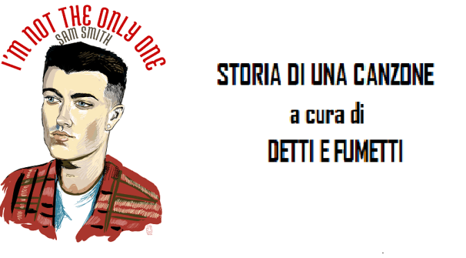 SAM SMITH -I’M NOT THE ONLY ONE -STORIA DI UNA CANZONE