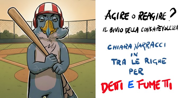 AGIRE O REAGIRE, il bivio della consapevolezza.